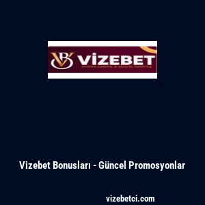 Vizebet Bonusları - G&uuml;ncel Promosyonlar