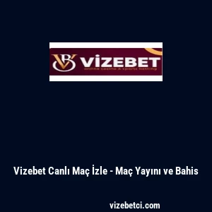 Vizebet Canlı Ma&ccedil; İzle - Ma&ccedil; Yayını ve Bahis