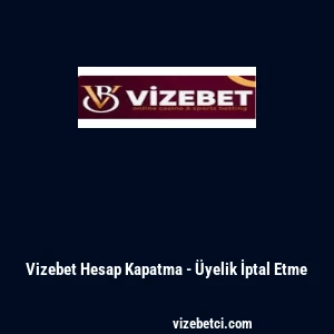 Vizebet Hesap Kapatma - &Uuml;yelik İptal Etme