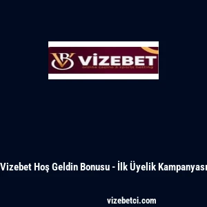 Vizebet Hoş Geldin Bonusu - İlk &Uuml;yelik Kampanyası