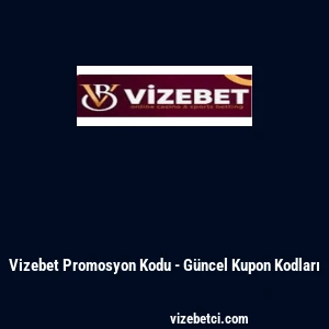 Vizebet Promosyon Kodu - G&uuml;ncel Kupon Kodları