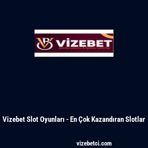 Vizebet Slot Oyunları - En &Ccedil;ok Kazandıran Slotlar